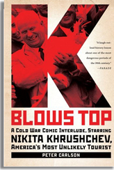 K Blows Top, Nikita Khrushchev, Cold War, USSR, Peter Carlson